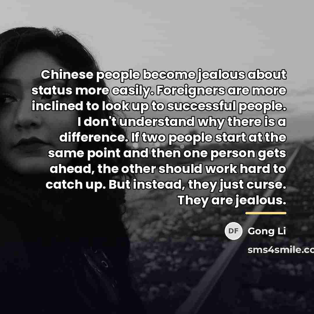 “Chinese people become jealous about status more easily. Foreigners are…” quote by Gong Li