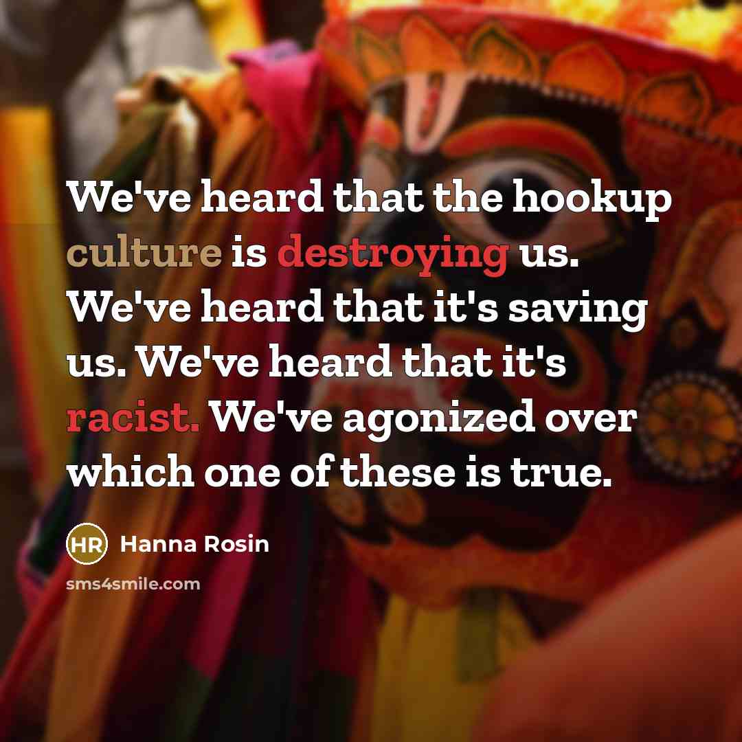 “We've heard that the hookup culture is destroying us. We've…” quote by Hanna Rosin
