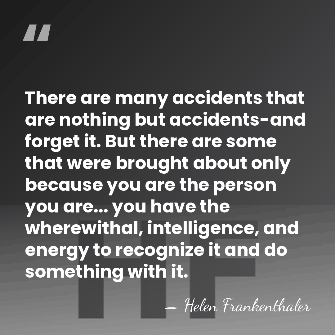 There are many accidents that are nothing but accidents-and forget it. But&hellip; - Helen Frankenthaler