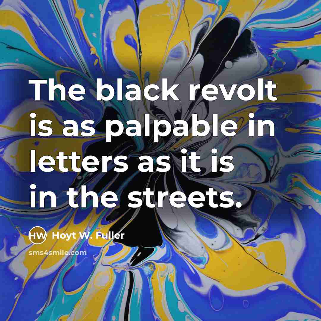 “The black revolt is as palpable in letters as it is in the streets.” quote by Hoyt W. Fuller