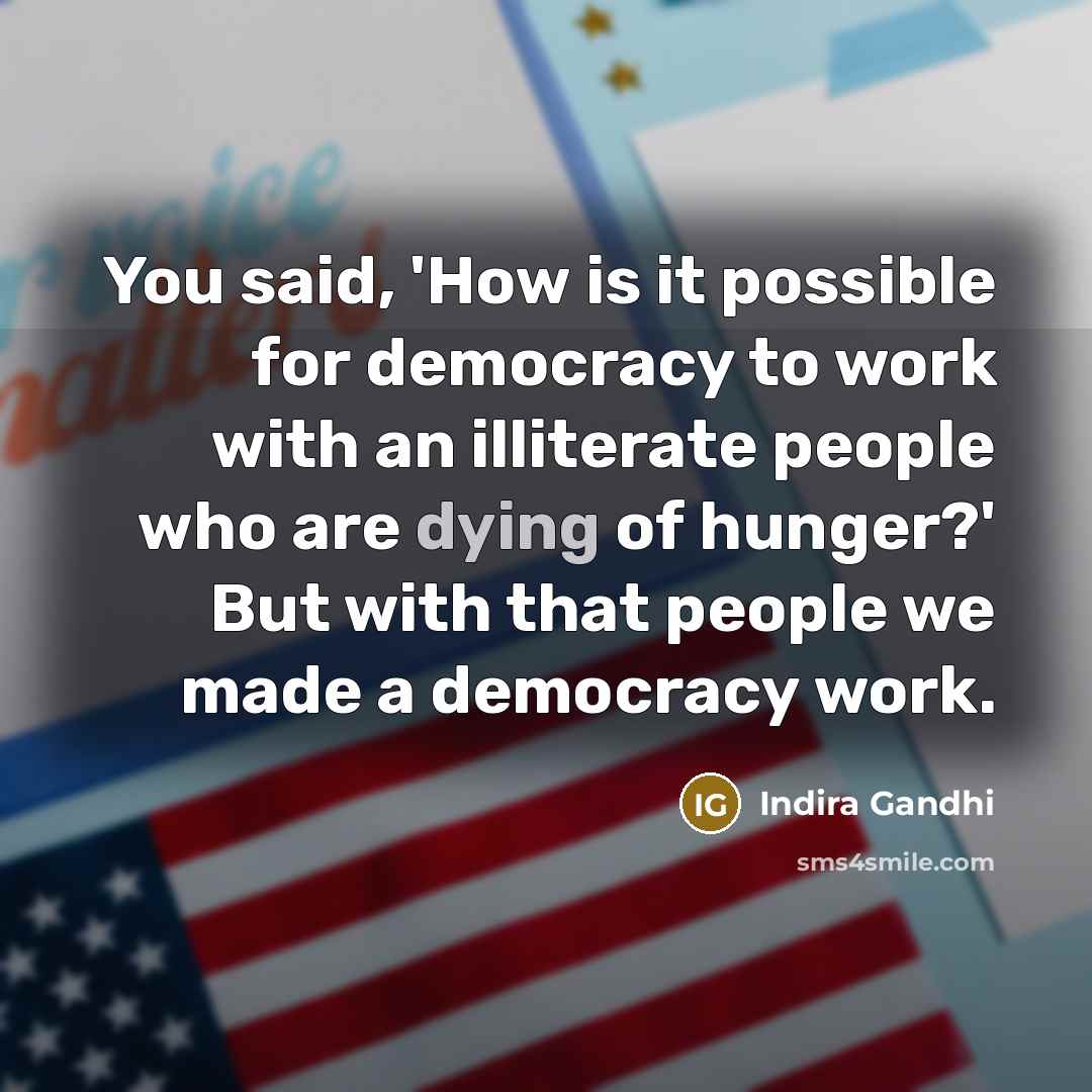 “You said, 'How is it possible for democracy to work…” quote by Indira Gandhi