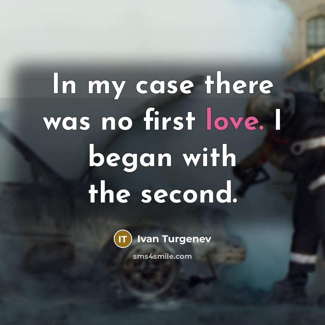 “In my case there was no first love. I began…” quote by Ivan Turgenev