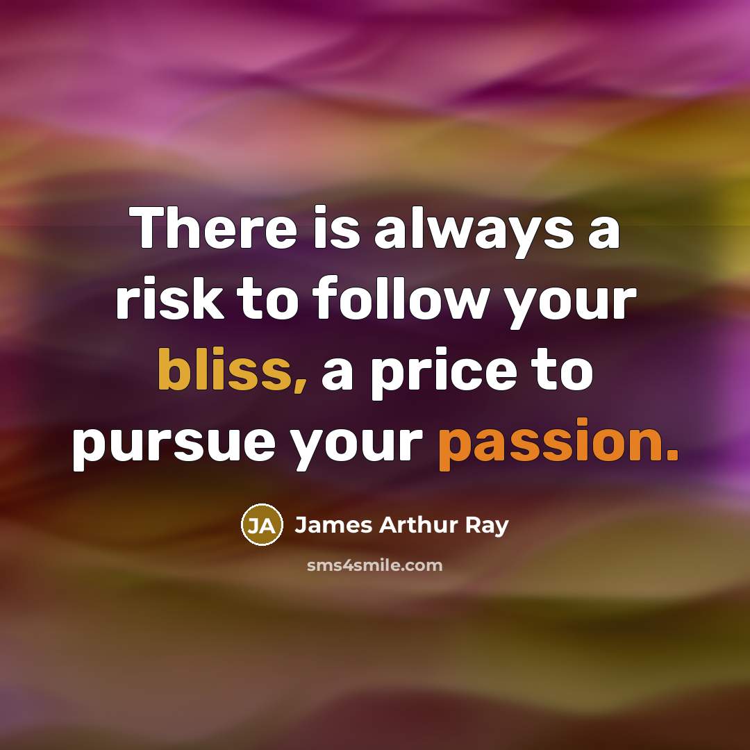 “There is always a risk to follow your bliss, a…” quote by James Arthur Ray