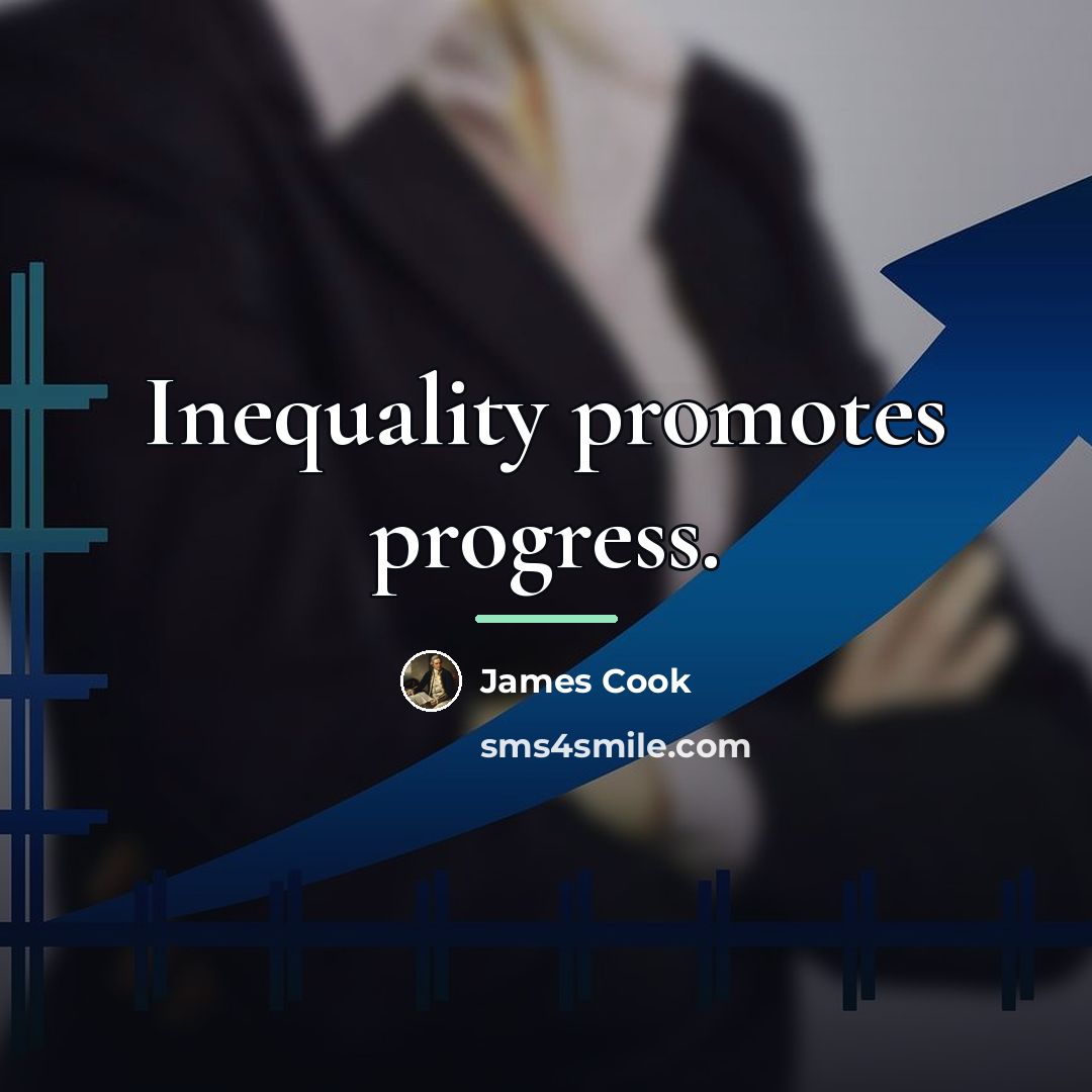 “Inequality promotes progress.…” quote by James Cook