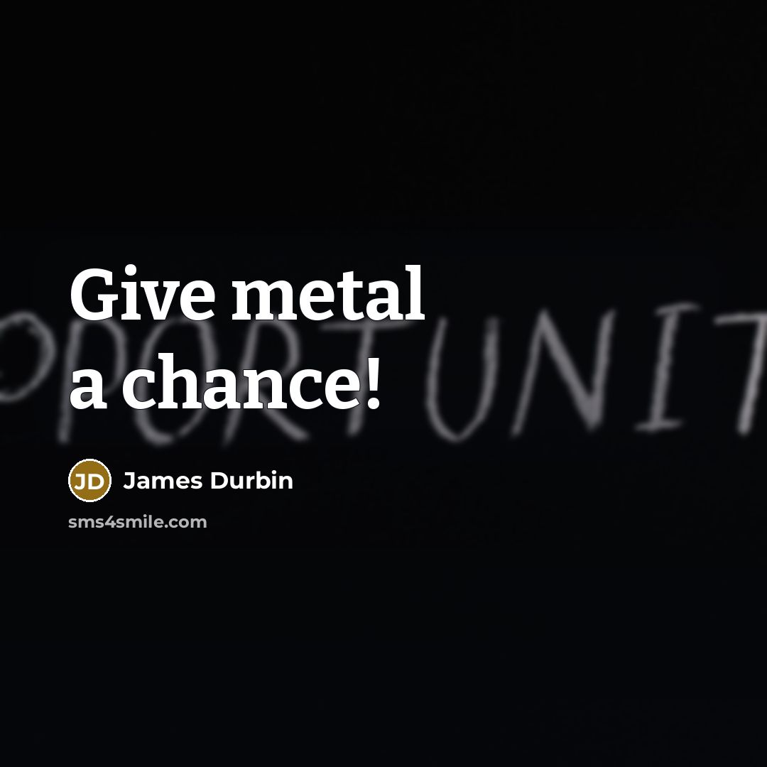 “Give metal a chance!…” quote by James Durbin