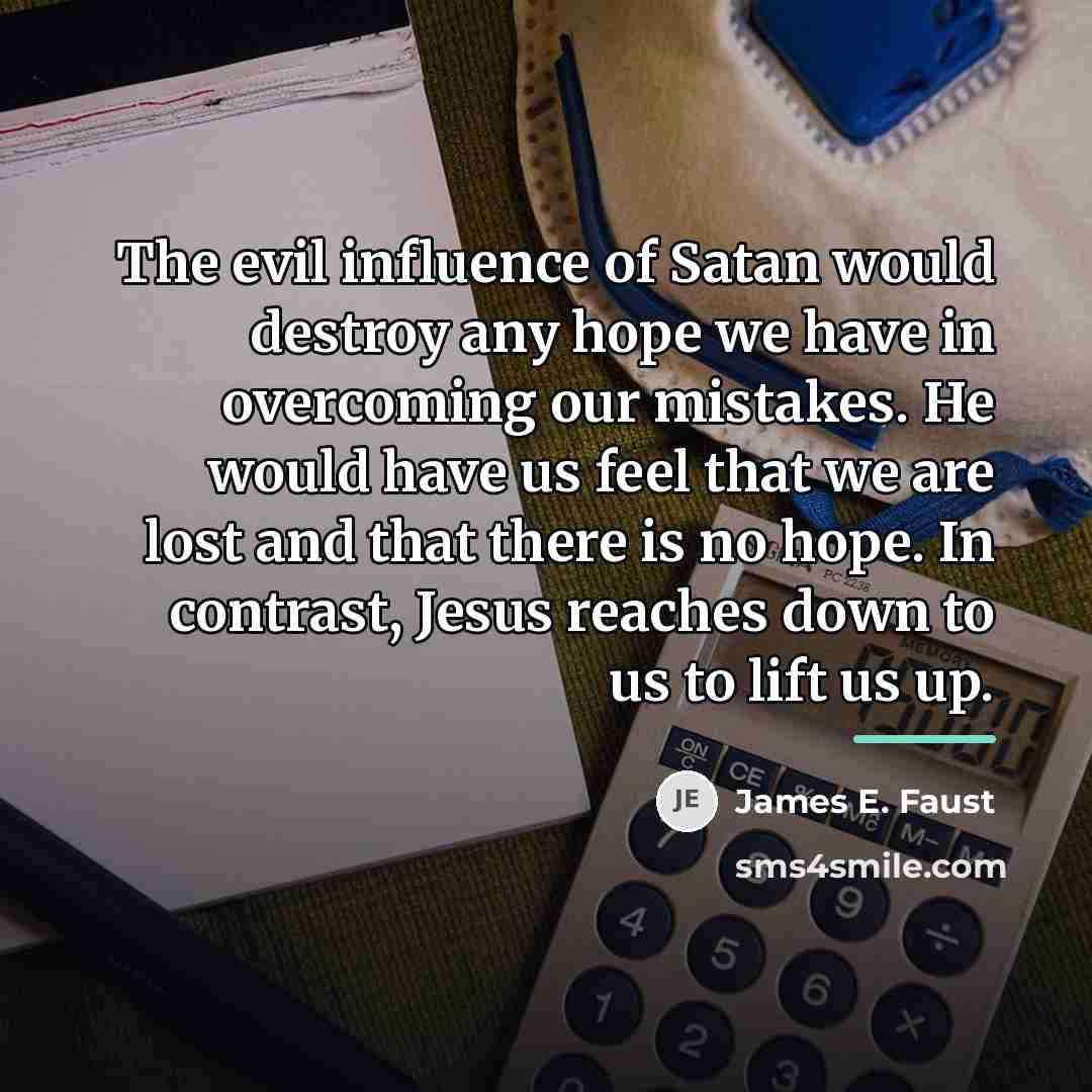 “The evil influence of Satan would destroy any hope we…” quote by James E. Faust