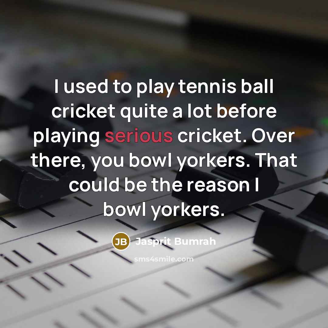 “I used to play tennis ball cricket quite a lot…” quote by Jasprit Bumrah