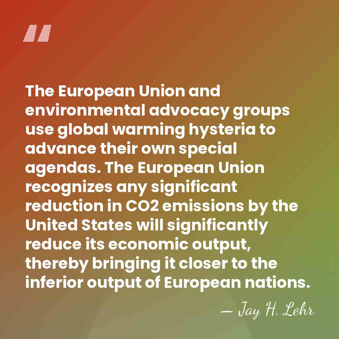 The European Union and environmental advocacy groups use global warming hysteria to&hellip; - Jay H. Lehr