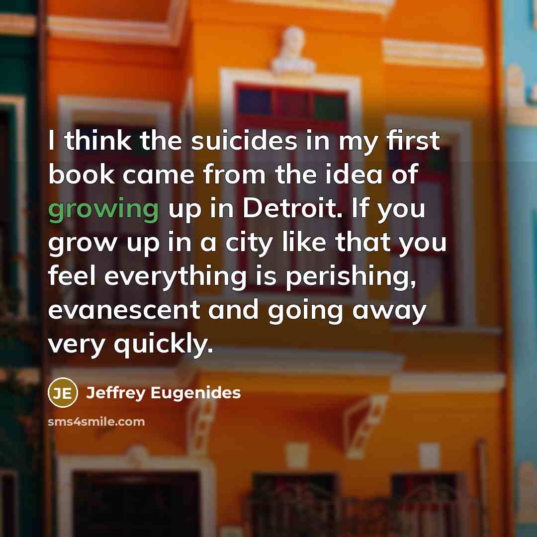 “I think the suicides in my first book came from…” quote by Jeffrey Eugenides