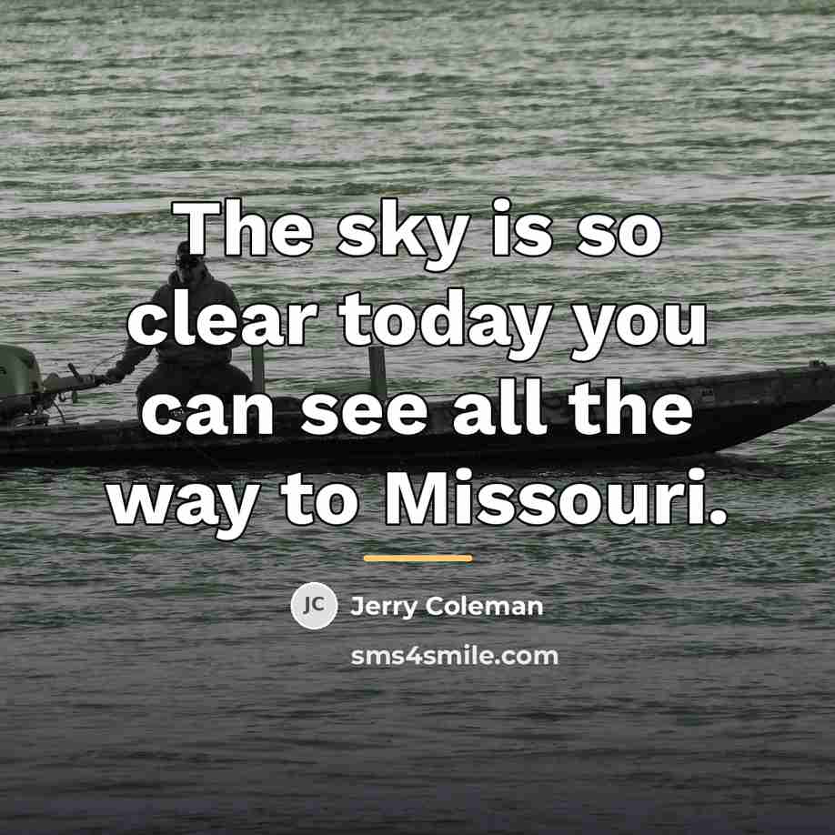 “The sky is so clear today you can see all…” quote by Jerry Coleman