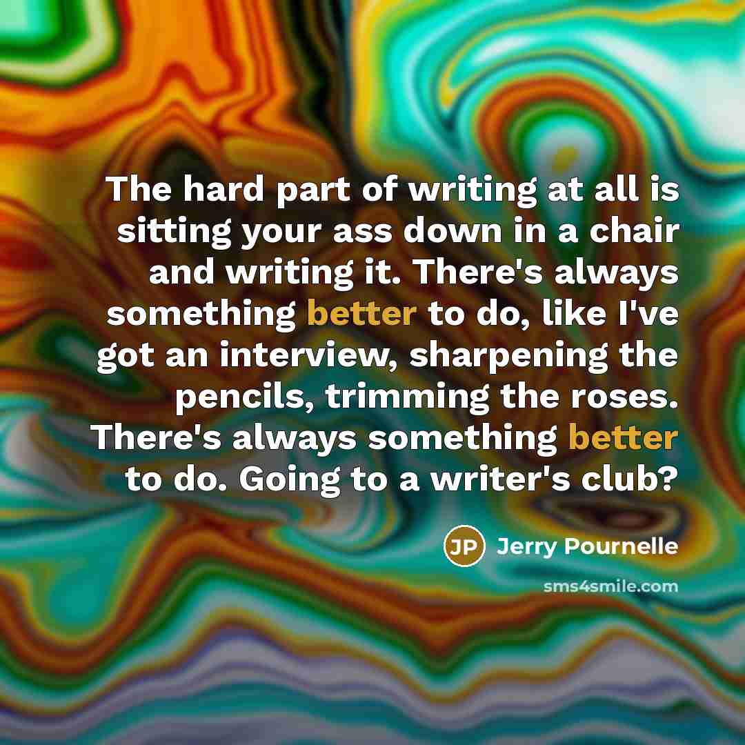 “The hard part of writing at all is sitting your…” quote by Jerry Pournelle