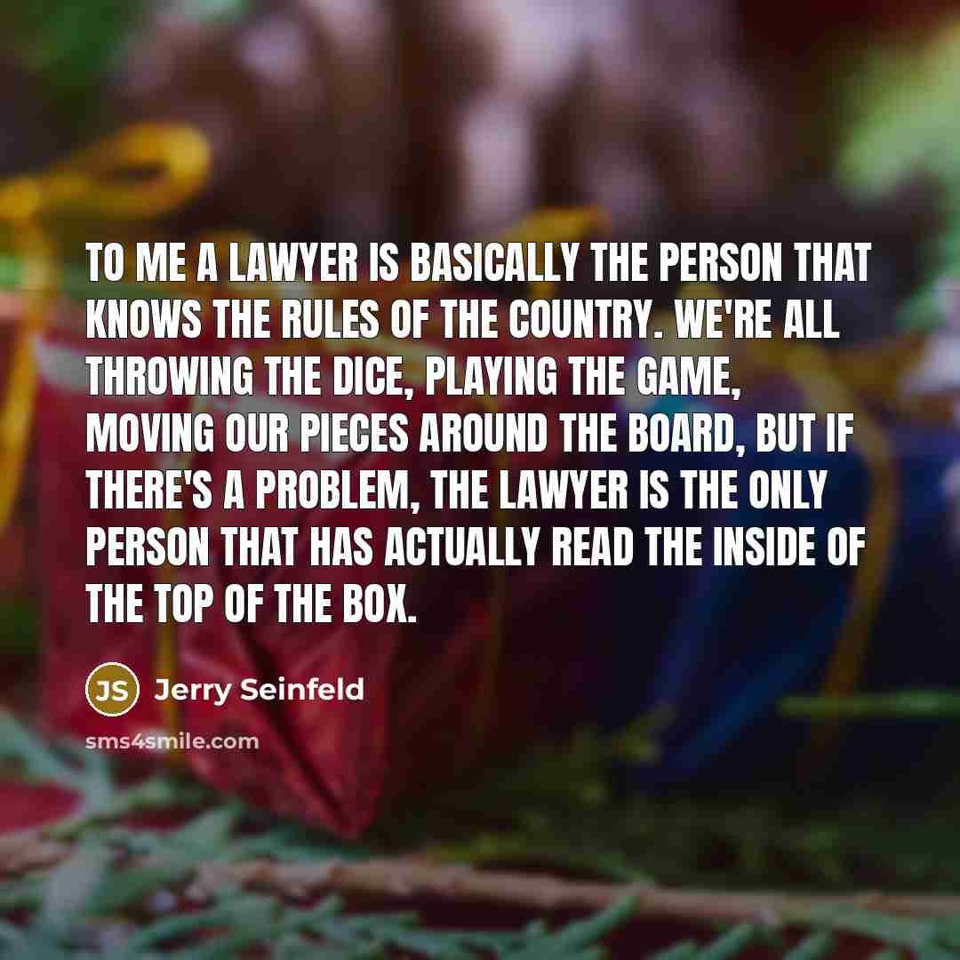 “To me a lawyer is basically the person that knows…” quote by Jerry Seinfeld