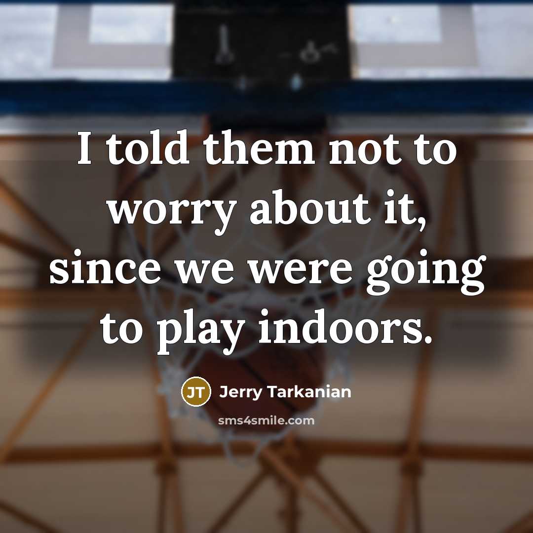 “I told them not to worry about it, since we…” quote by Jerry Tarkanian