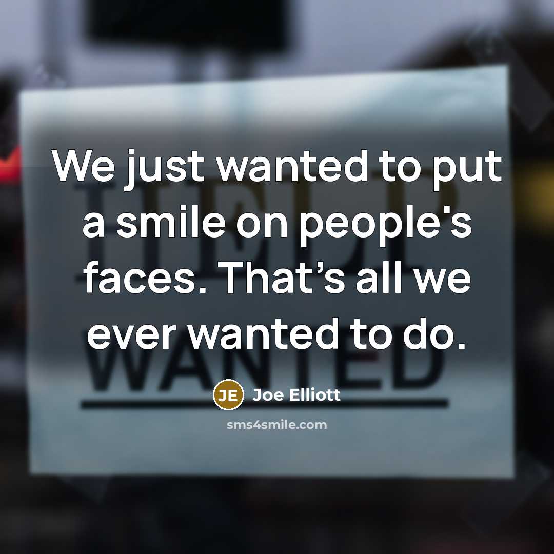 “We just wanted to put a smile on people's faces.…” quote by Joe Elliott