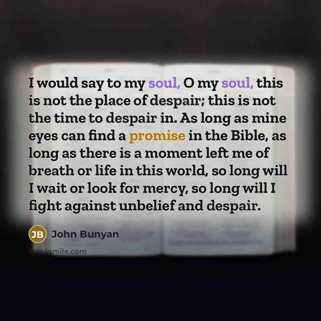 “I would say to my soul, O my soul, this…” quote by John Bunyan