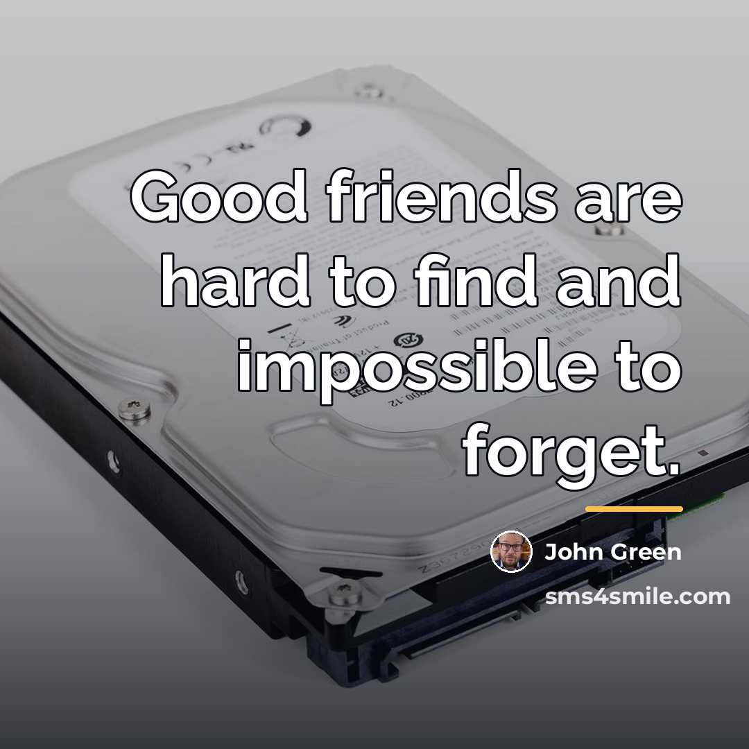 “Good friends are hard to find and impossible to forget.…” quote by John Green