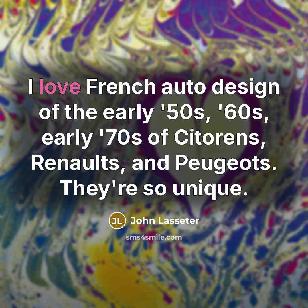 “I love French auto design of the early '50s, '60s,…” quote by John Lasseter