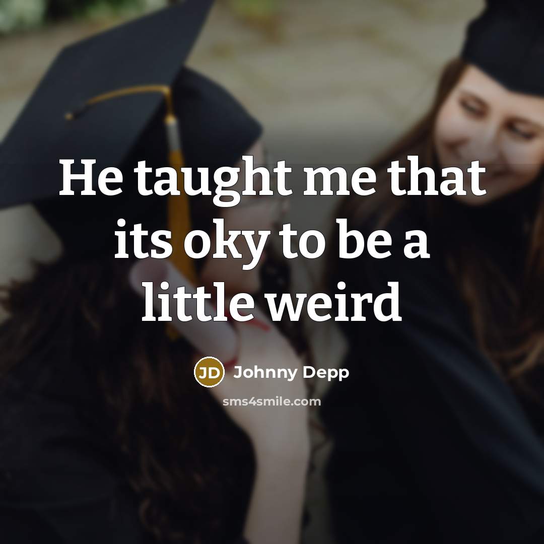 “He taught me that its oky to be a little…” quote by Johnny Depp