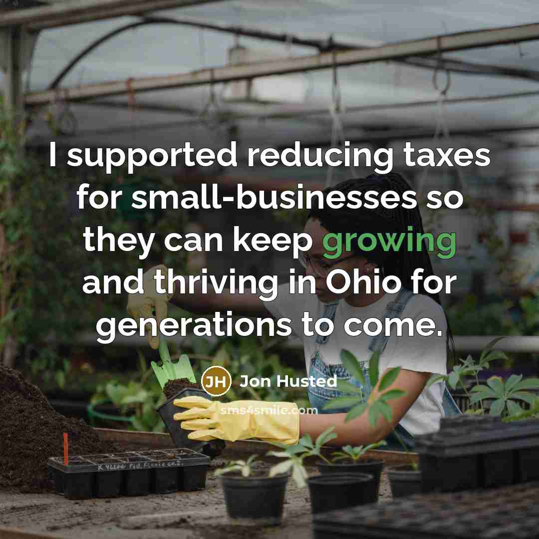“I supported reducing taxes for small-businesses so they can keep…” quote by Jon Husted