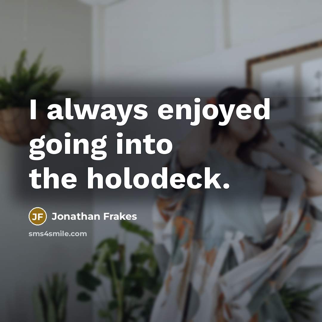 “I always enjoyed going into the holodeck.…” quote by Jonathan Frakes