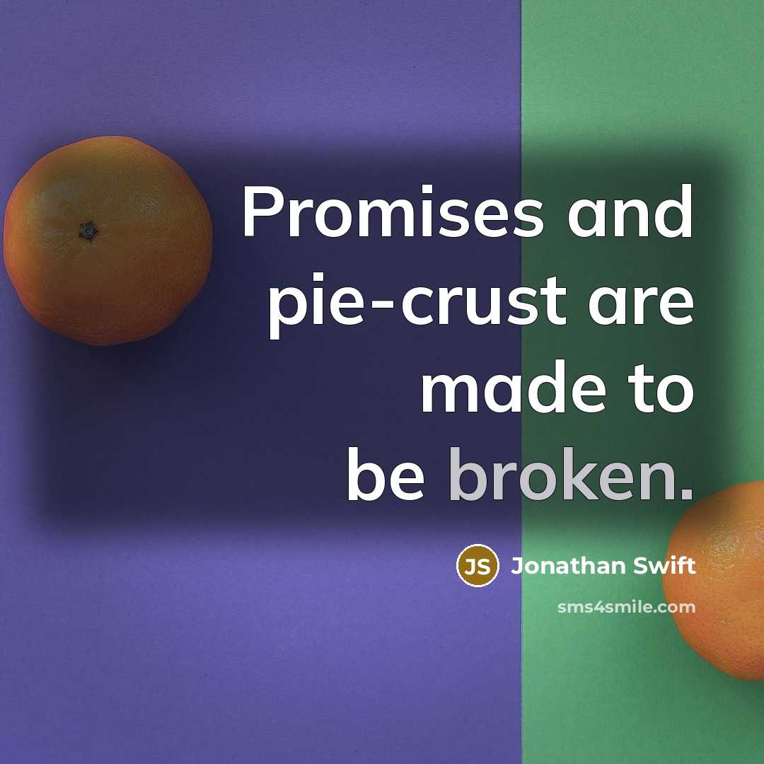 “Promises and pie-crust are made to be broken.…” quote by Jonathan Swift