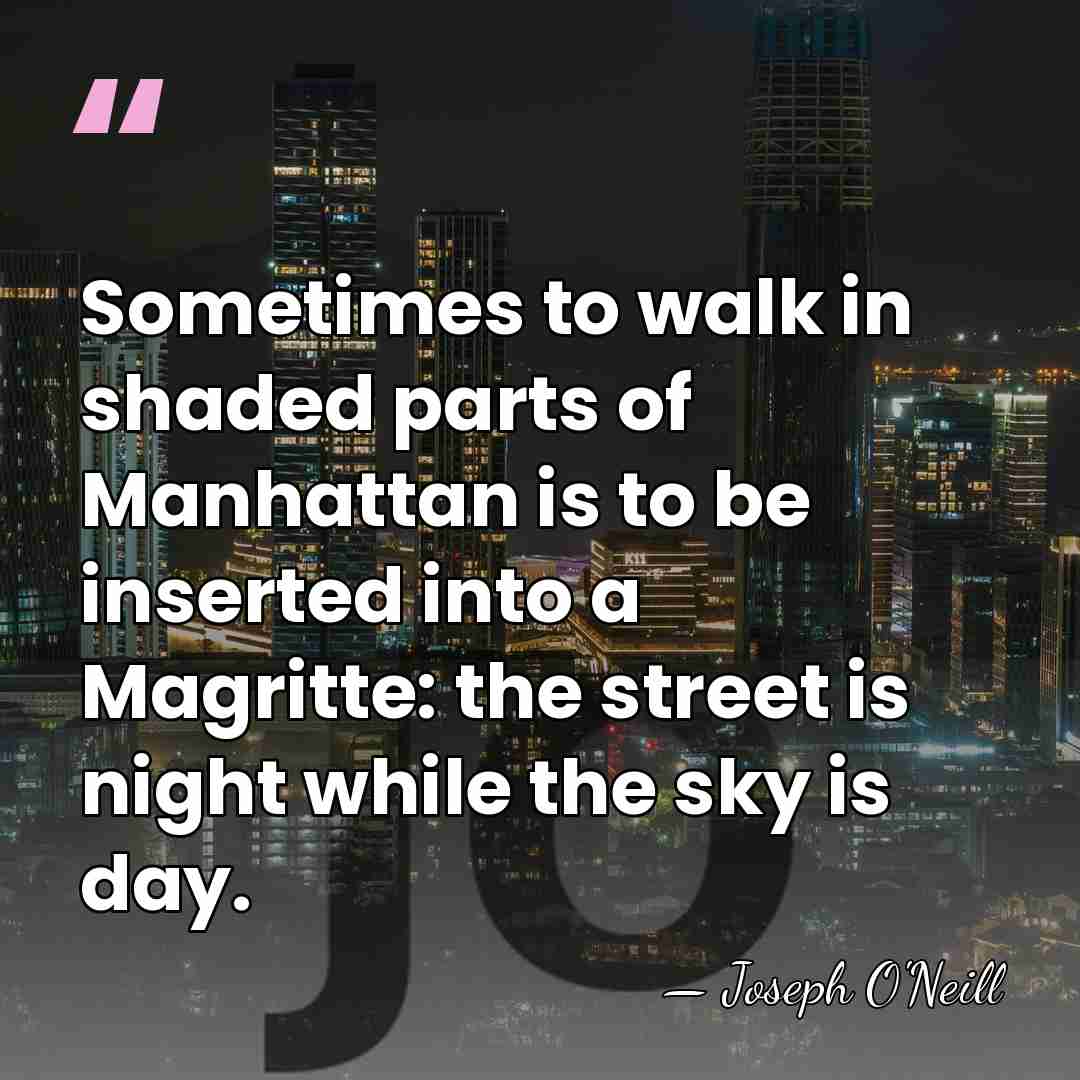 Sometimes to walk in shaded parts of Manhattan is to be inserted&hellip; - Joseph O'Neill