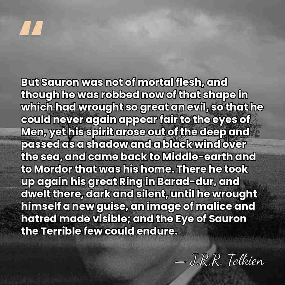 But Sauron was not of mortal flesh, and though he was robbed&hellip; - J.R.R. Tolkien