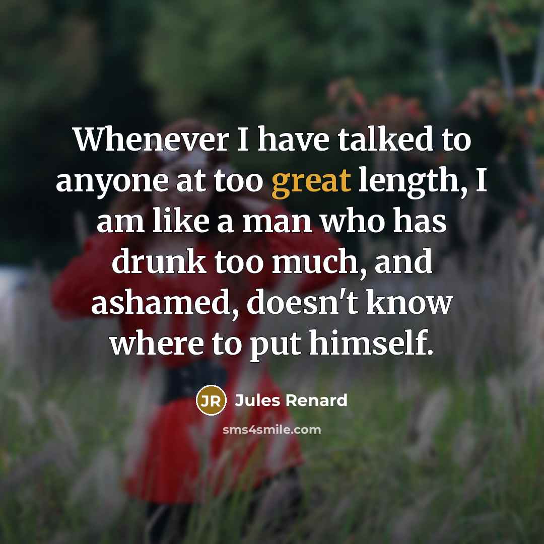 “Whenever I have talked to anyone at too great length,…” quote by Jules Renard