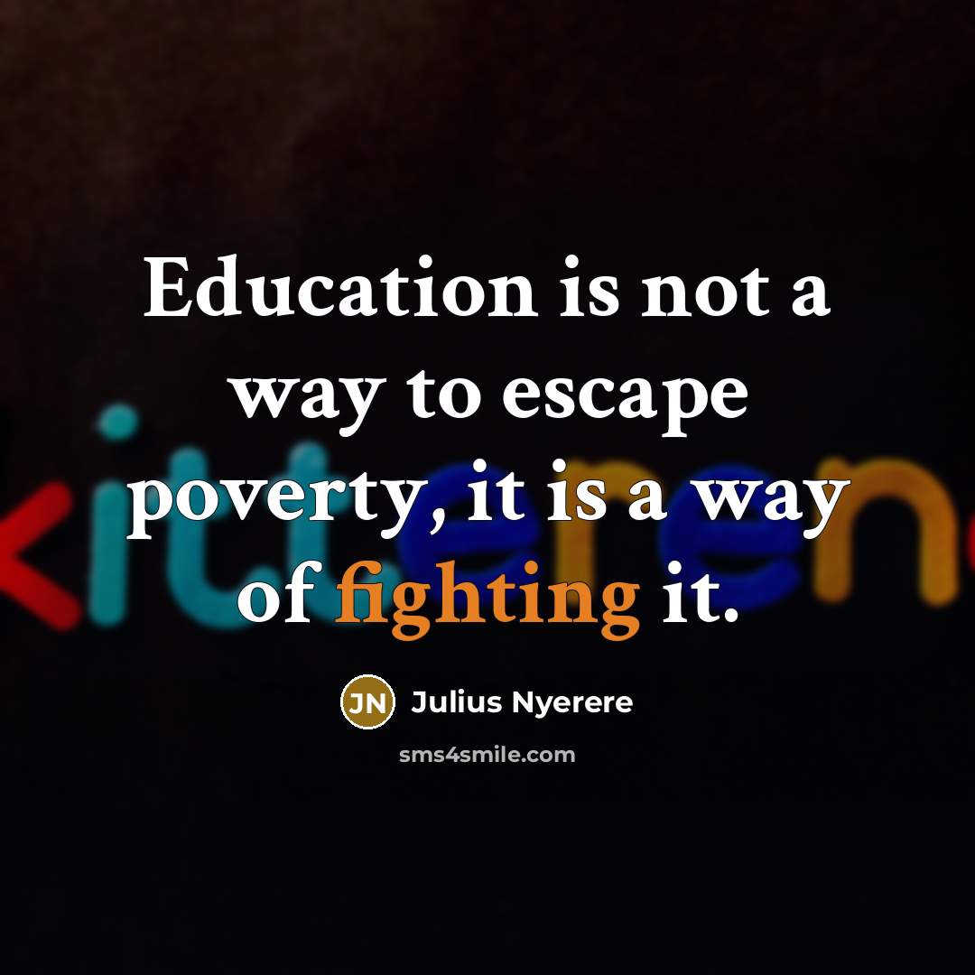 “Education is not a way to escape poverty, it is…” quote by Julius Nyerere