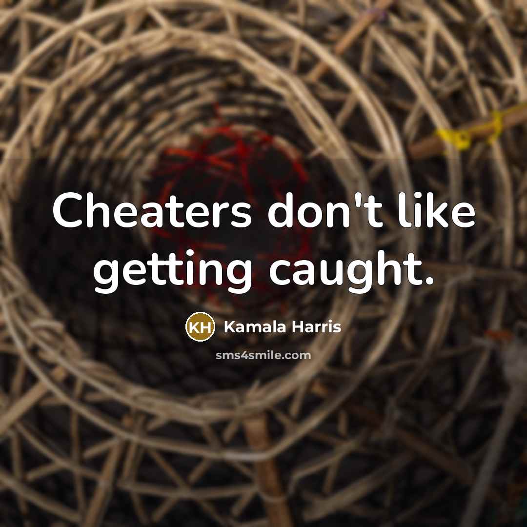 “Cheaters don't like getting caught.…” quote by Kamala Harris