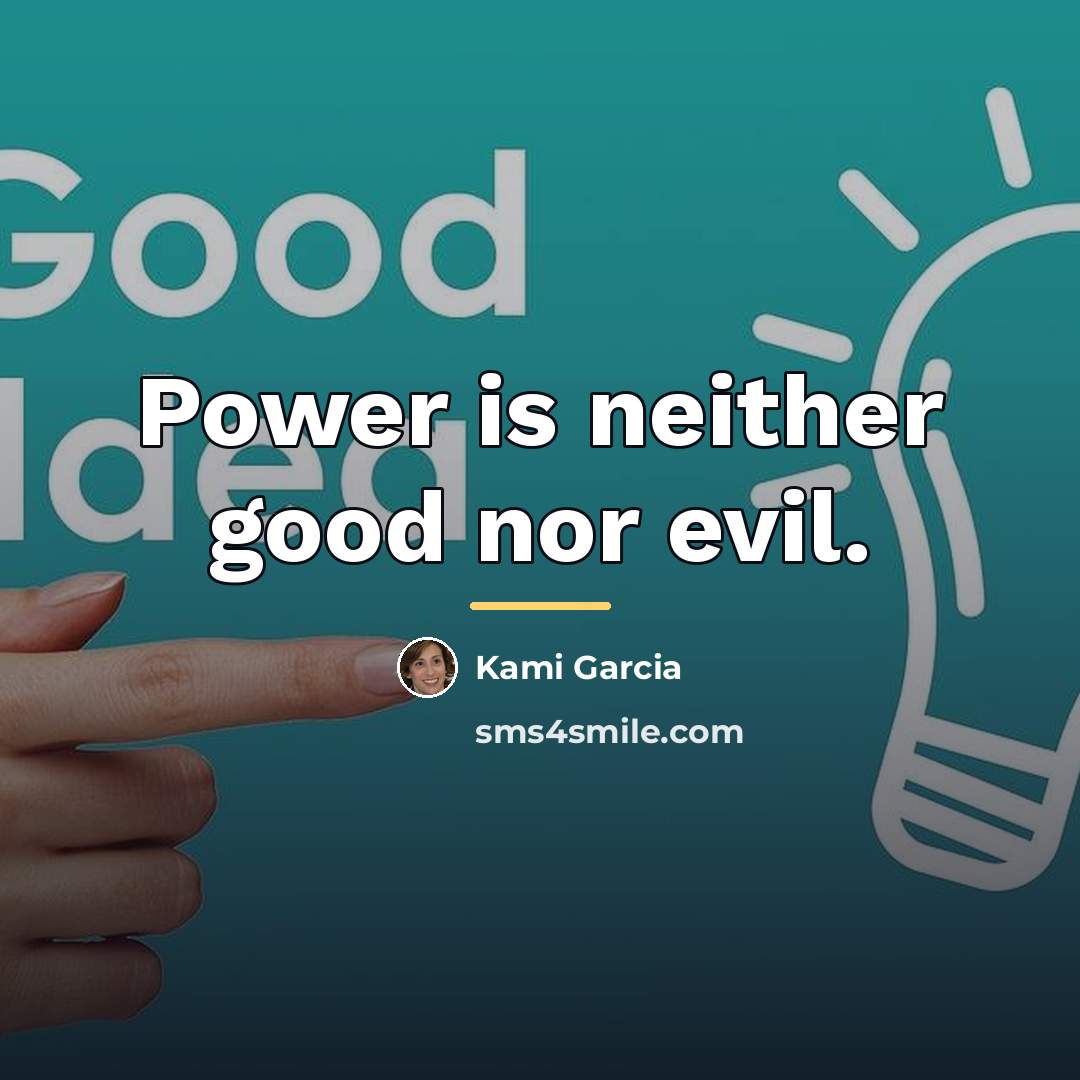 “Power is neither good nor evil.…” quote by Kami Garcia