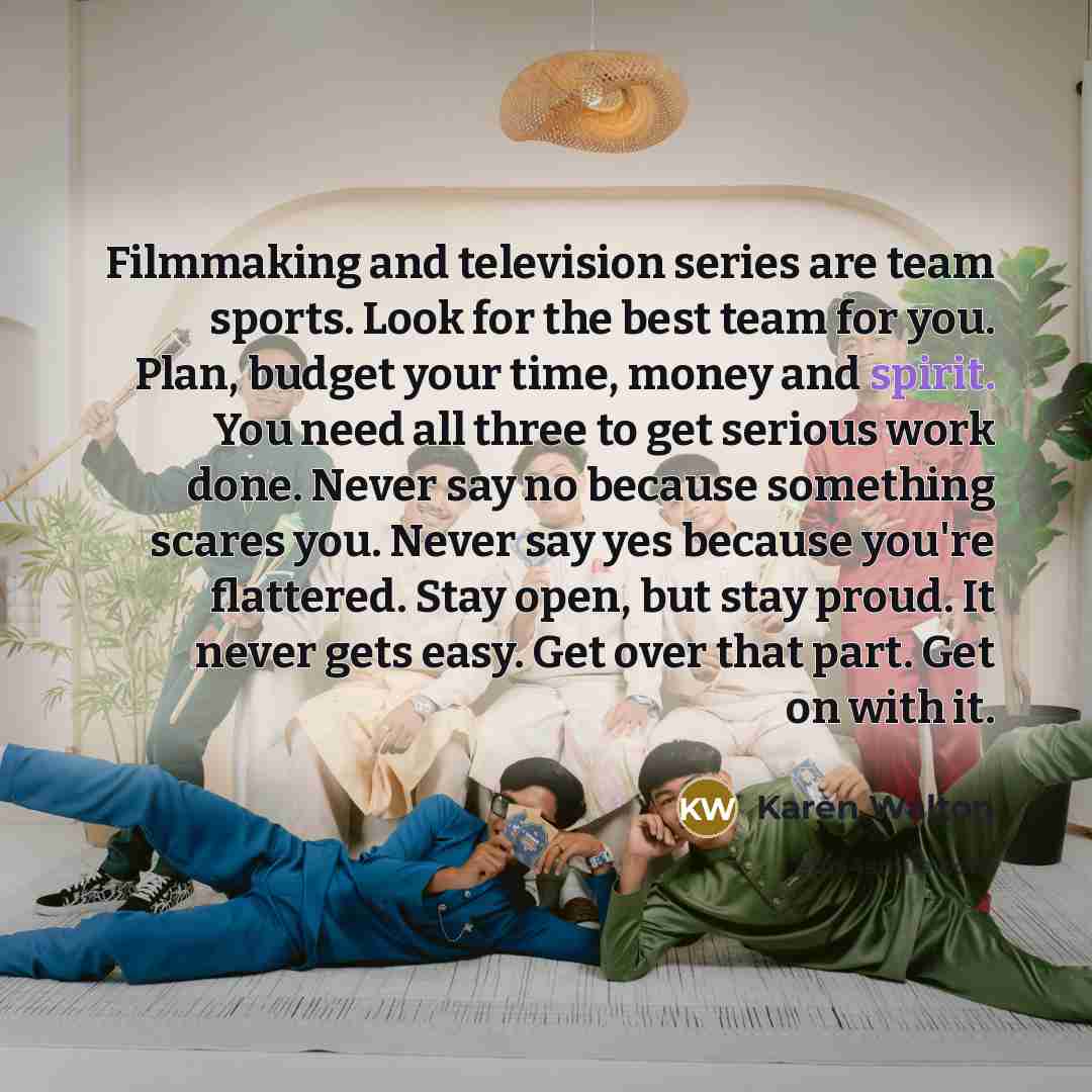 “Filmmaking and television series are team sports. Look for the…” quote by Karen Walton