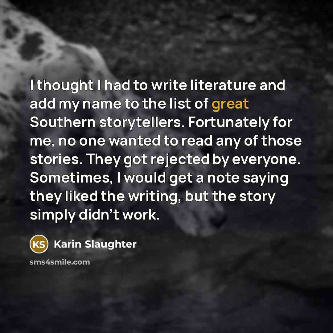 “I thought I had to write literature and add my…” quote by Karin Slaughter