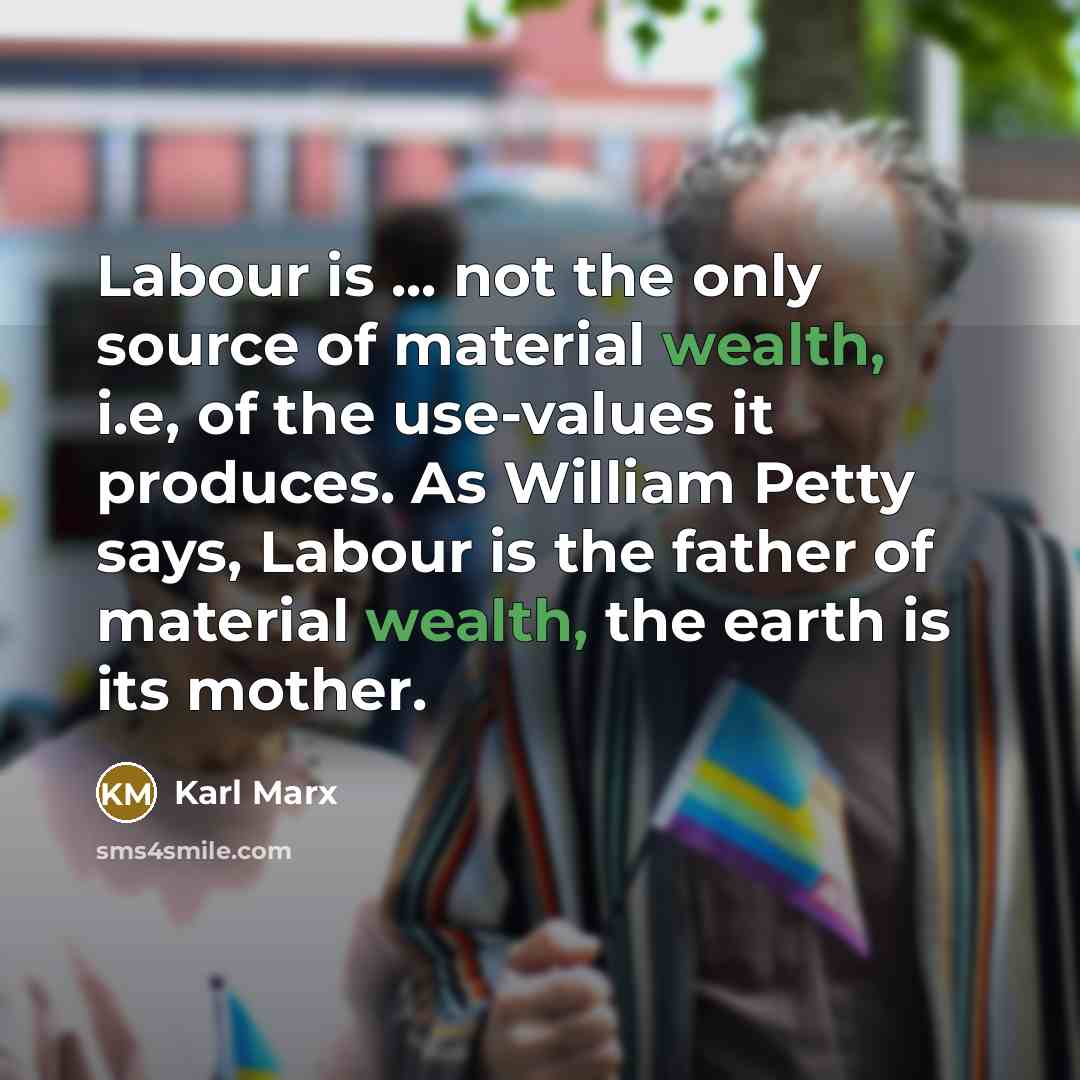 “Labour is ... not the only source of material wealth,…” quote by Karl Marx