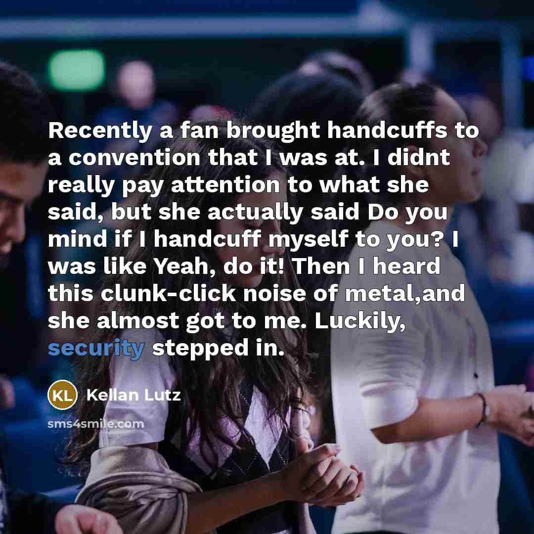“Recently a fan brought handcuffs to a convention that I…” quote by Kellan Lutz