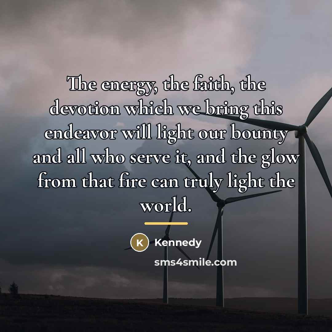 “The energy, the faith, the devotion which we bring this…” quote by Kennedy