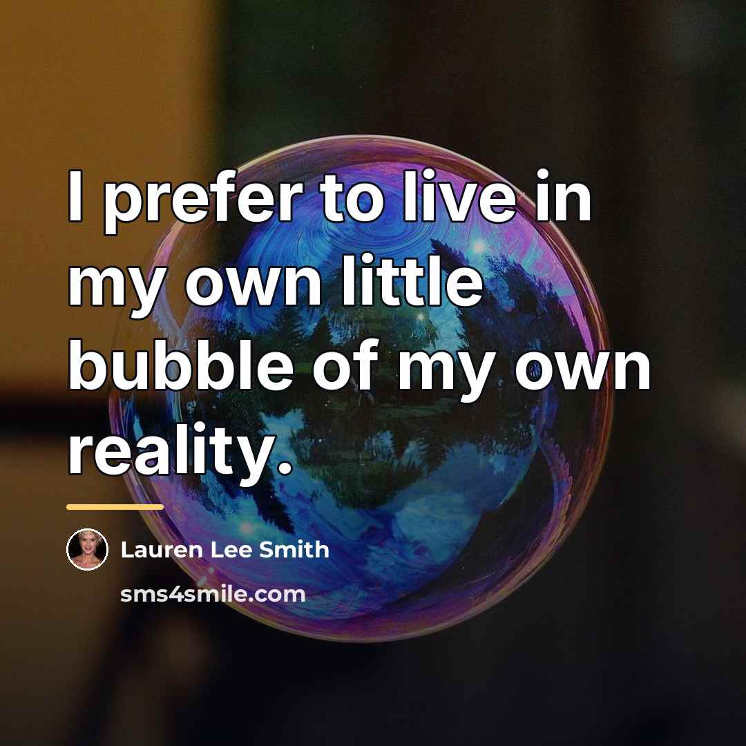“I prefer to live in my own little bubble of…” quote by Lauren Lee Smith