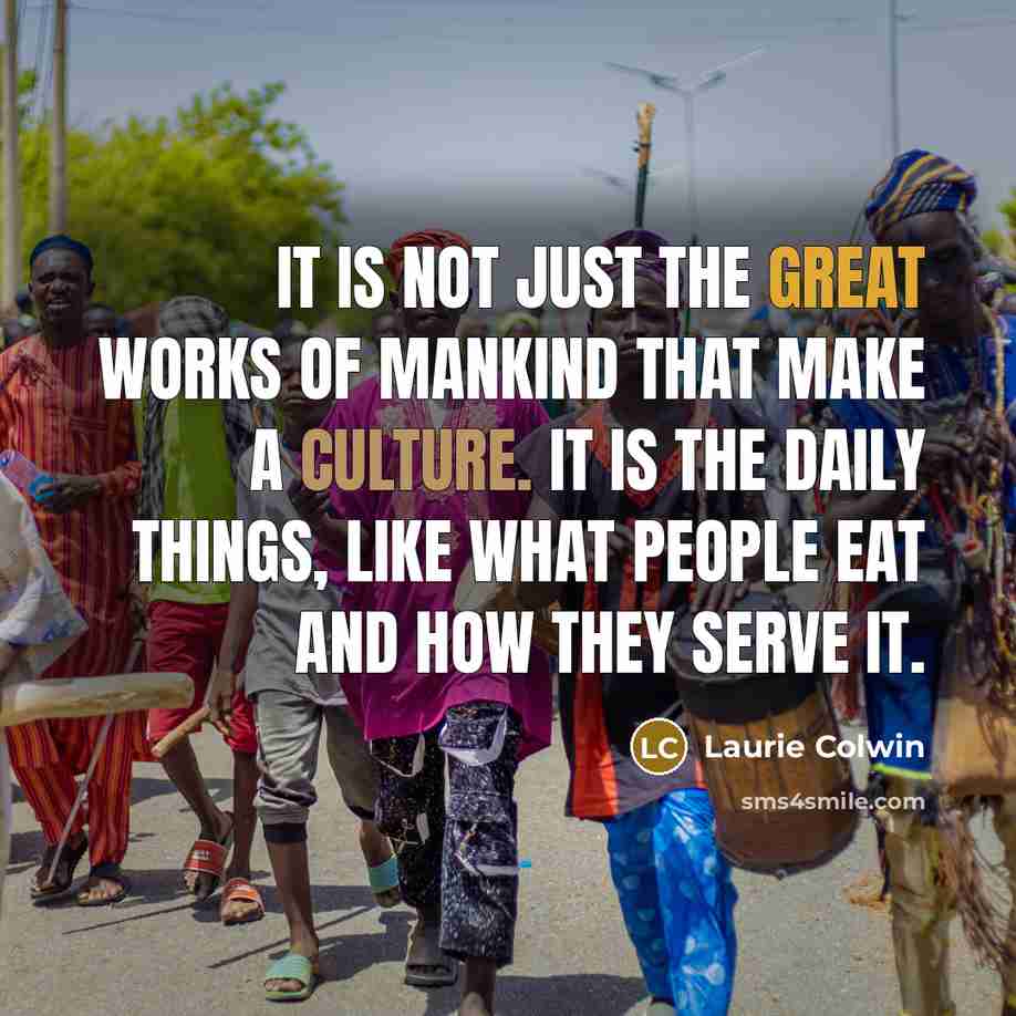 “It is not just the Great Works of mankind that…” quote by Laurie Colwin