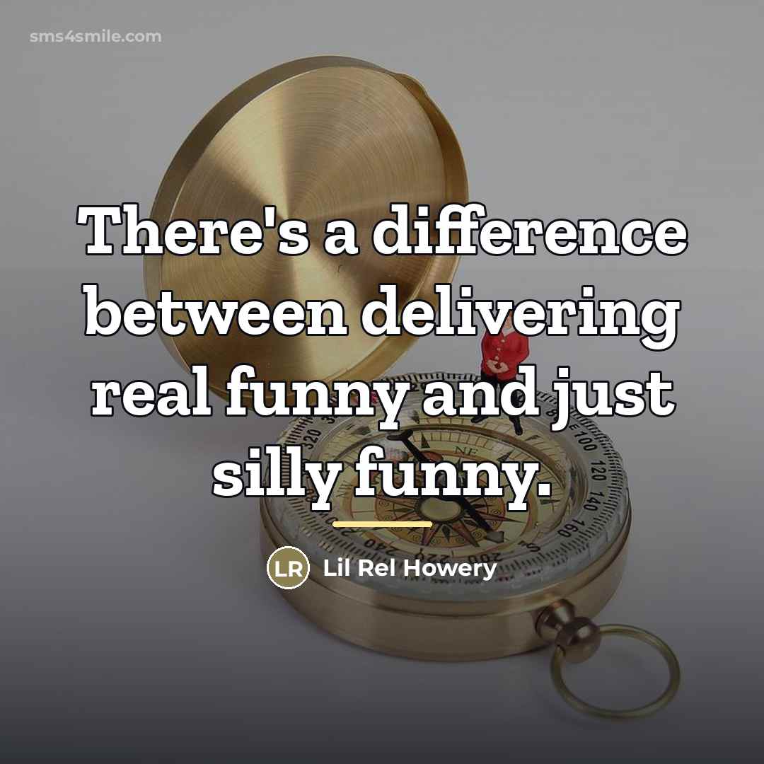 “There's a difference between delivering real funny and just silly…” quote by Lil Rel Howery
