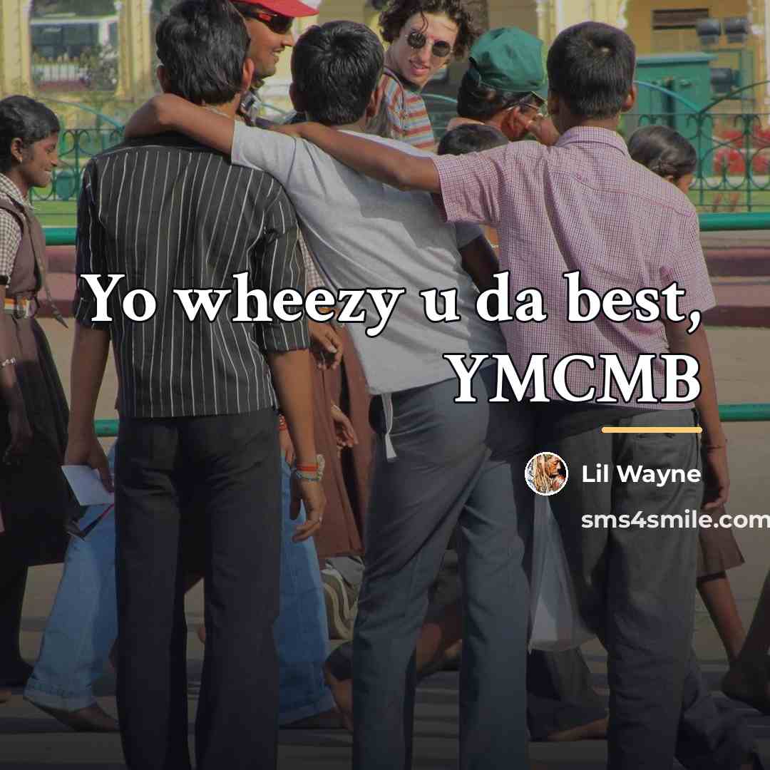 “Yo wheezy u da best, YMCMB…” quote by Lil Wayne