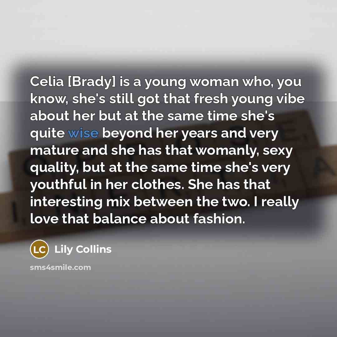 “Celia [Brady] is a young woman who, you know, she's…” quote by Lily Collins