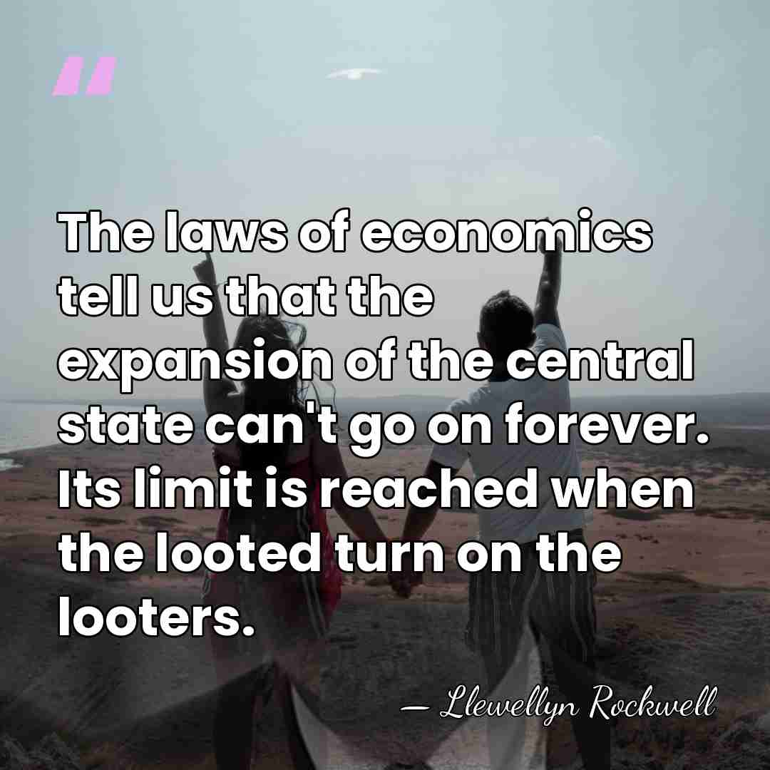 The laws of economics tell us that the expansion of the central&hellip; - Llewellyn Rockwell