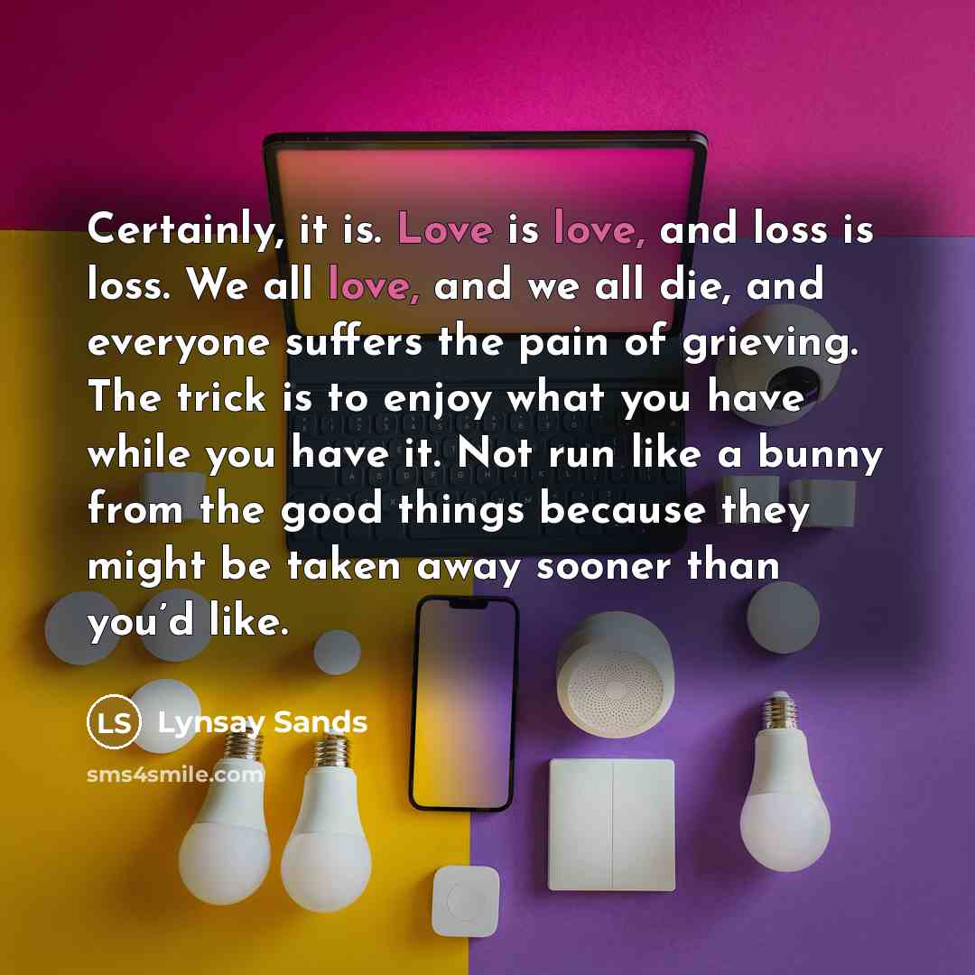 “Certainly, it is. Love is love, and loss is loss.…” quote by Lynsay Sands