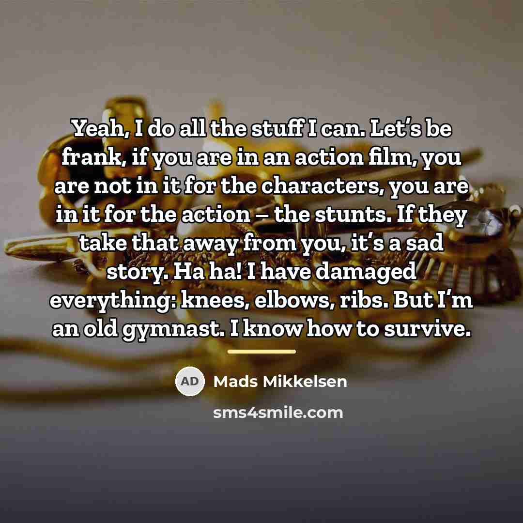“Yeah, I do all the stuff I can. Let’s be…” quote by Mads Mikkelsen