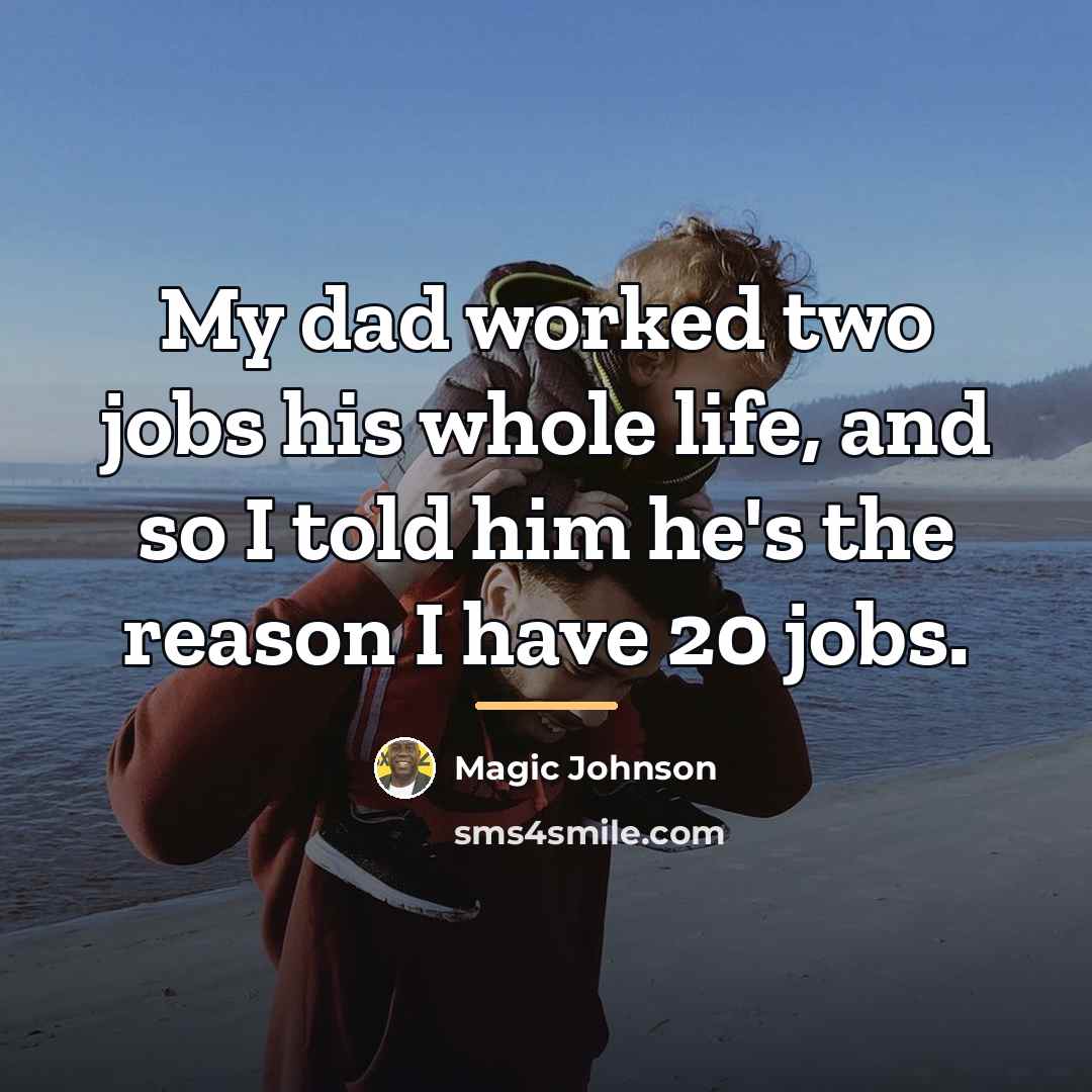“My dad worked two jobs his whole life, and so…” quote by Magic Johnson