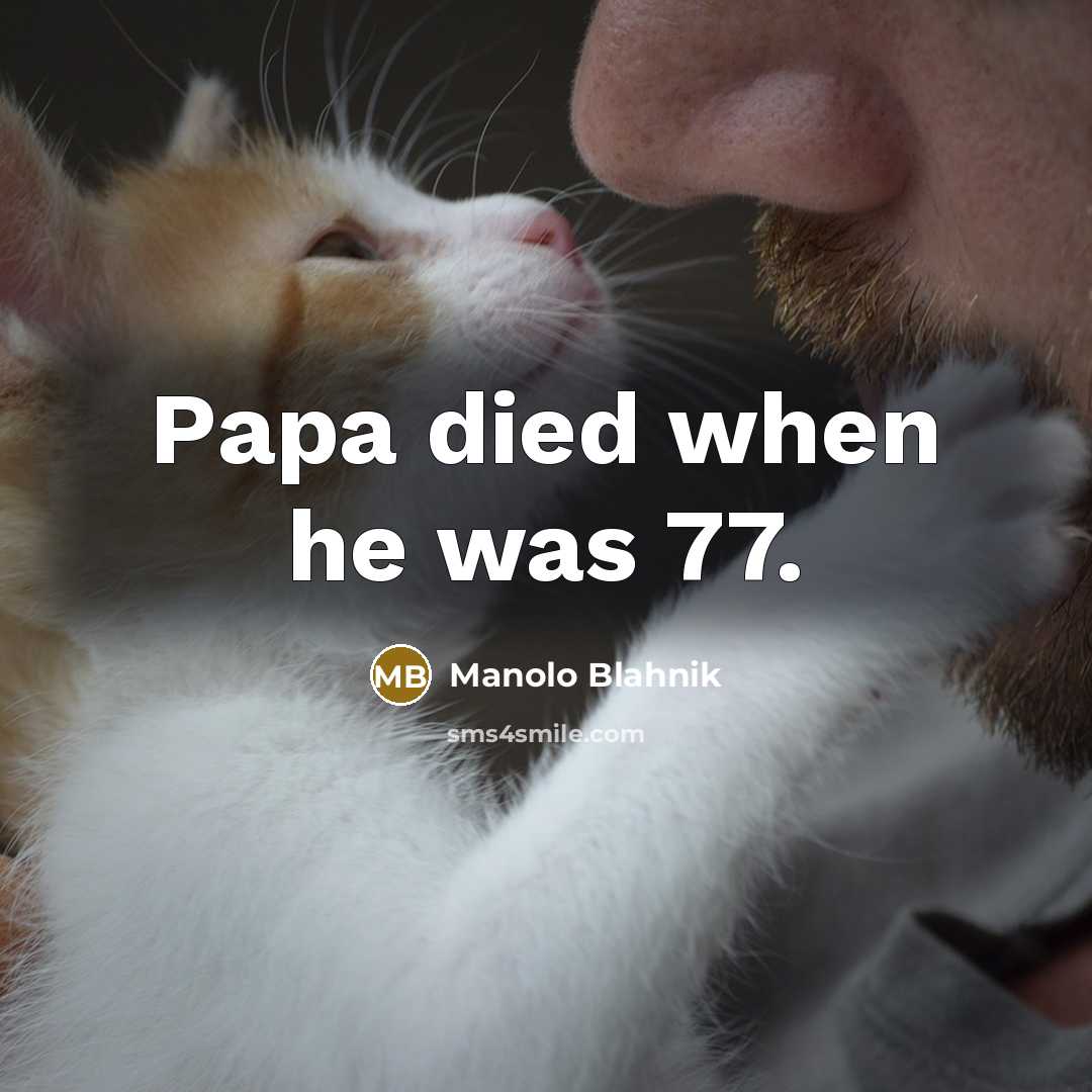“Papa died when he was 77.…” quote by Manolo Blahnik