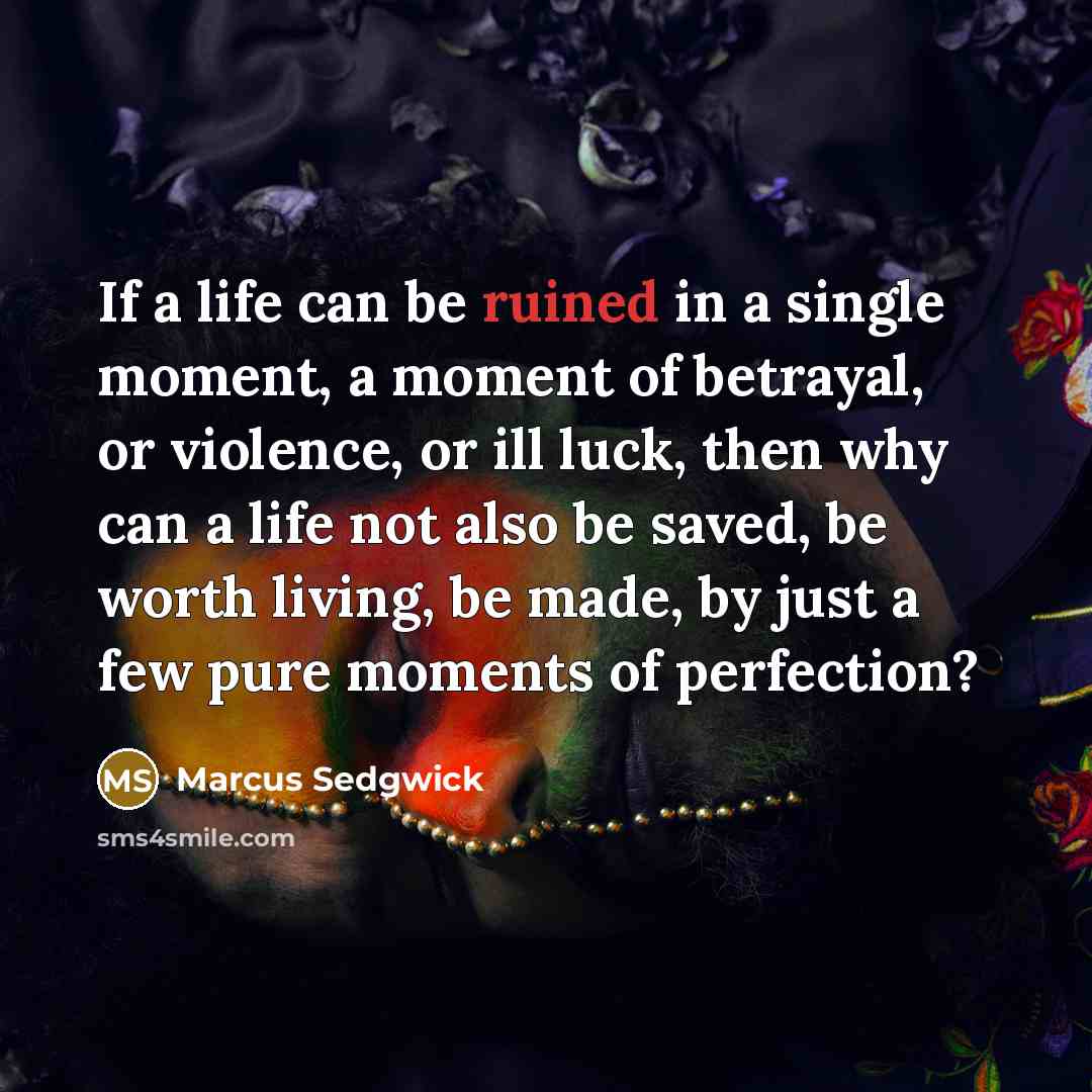 “If a life can be ruined in a single moment,…” quote by Marcus Sedgwick