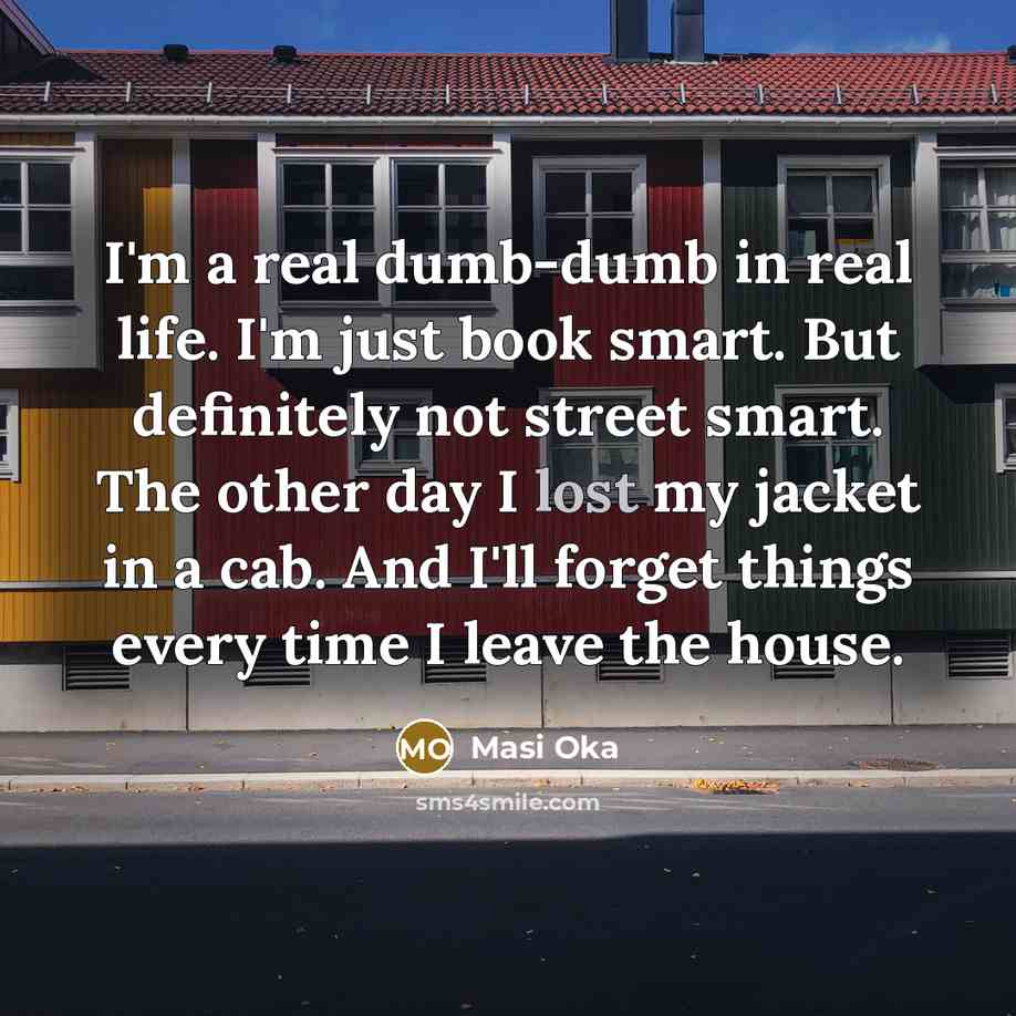 “I'm a real dumb-dumb in real life. I'm just book…” quote by Masi Oka