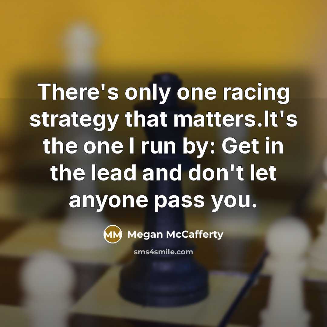 “There's only one racing strategy that matters.It's the one I…” quote by Megan McCafferty