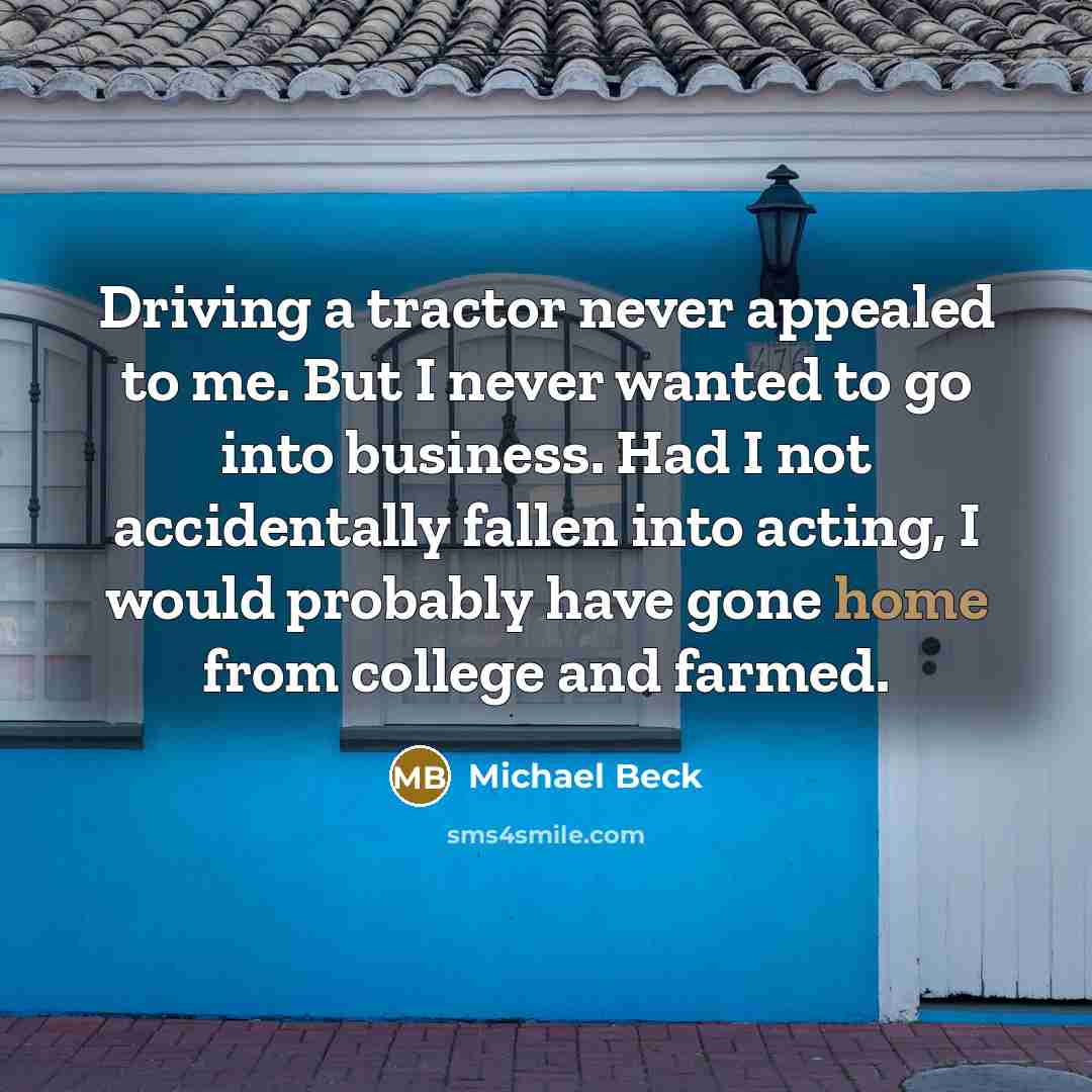 “Driving a tractor never appealed to me. But I never…” quote by Michael Beck
